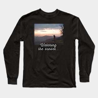 Watching  the sunset... Long Sleeve T-Shirt